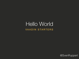 @SvenRuppert
VA A D I N S TA R T E R S
Hello World
 