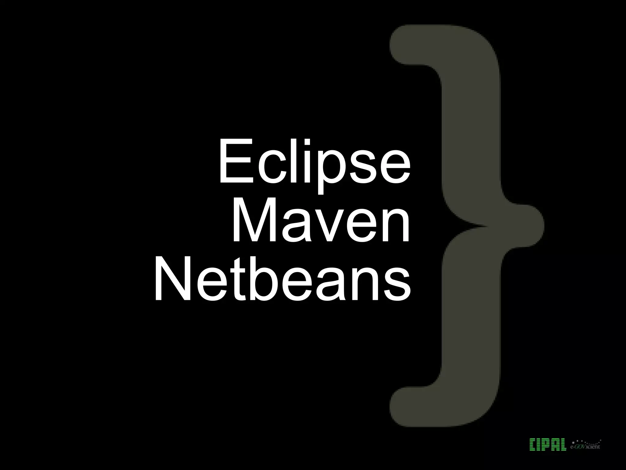 Eclipse
Maven
Netbeans