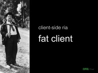fat client
 