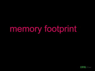 memory footprint
 