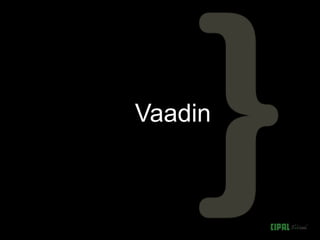 Vaadin
 