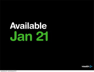 Available
                 Jan 21

lauantaina 22. tammikuuta 2011
 