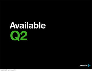 Available
                 Q2

lauantaina 22. tammikuuta 2011
 