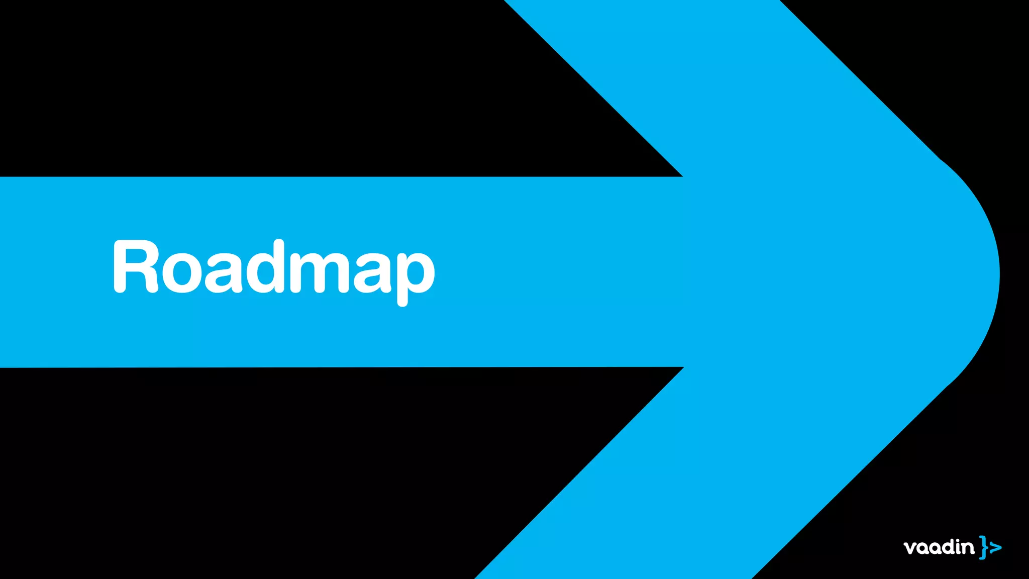 Roadmap
 