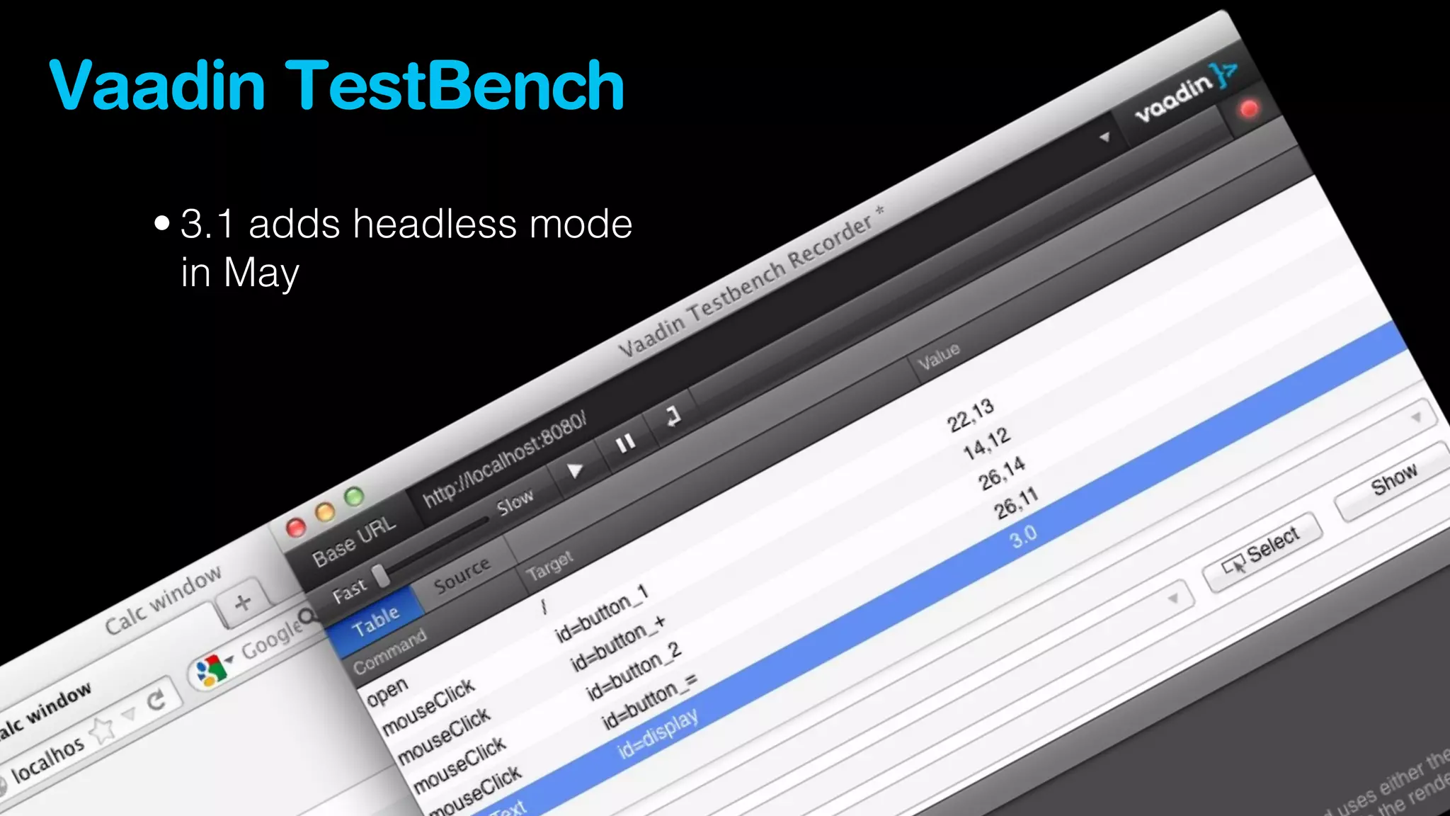 Vaadin TestBench
  • 3.1 adds headless mode
    in May
 