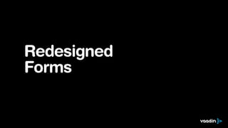 Redesigned
Forms
 