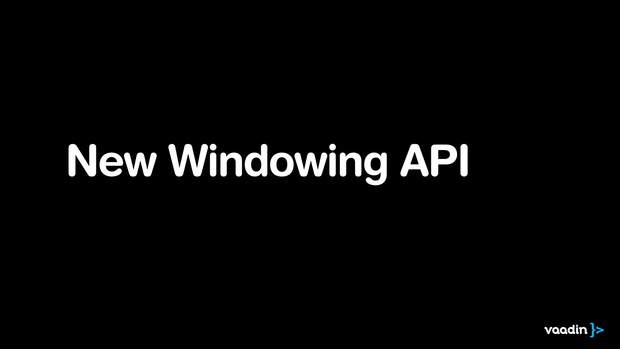 New Windowing API
 
