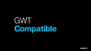 GWT
Compatible
 