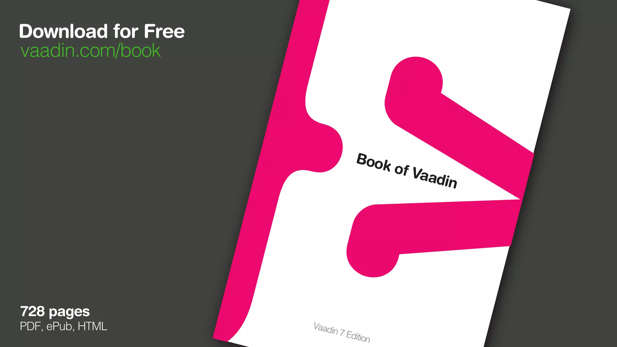 Download for Free
vaadin.com/book
728 pages
701
-93-1970-1
PDF, ePub, HTML
 