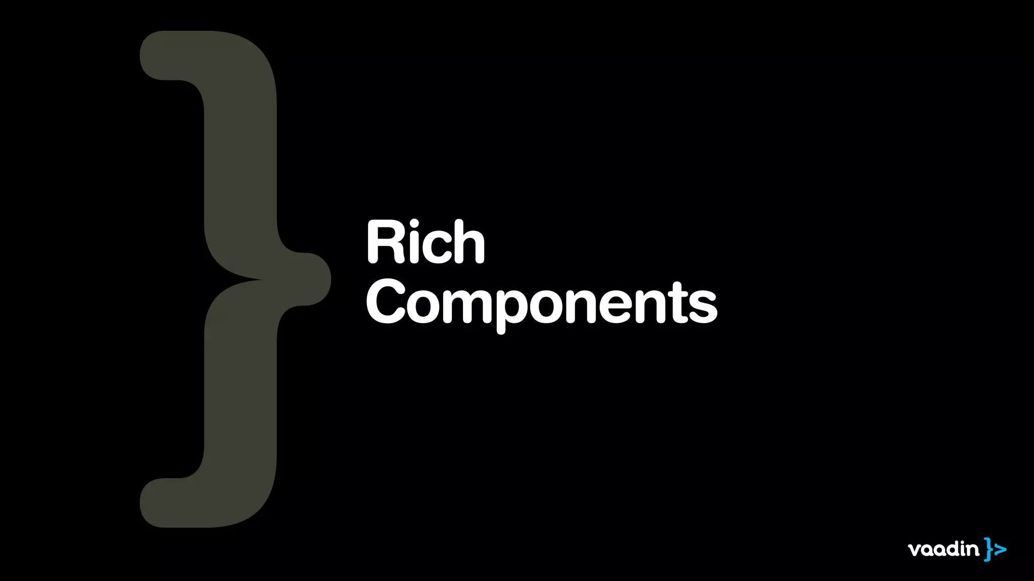 Rich
Components
 