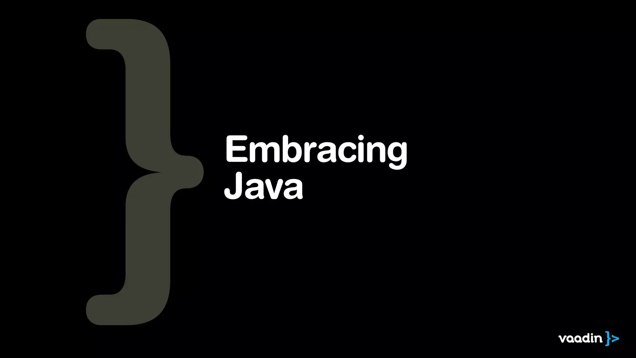Embracing
Java
 