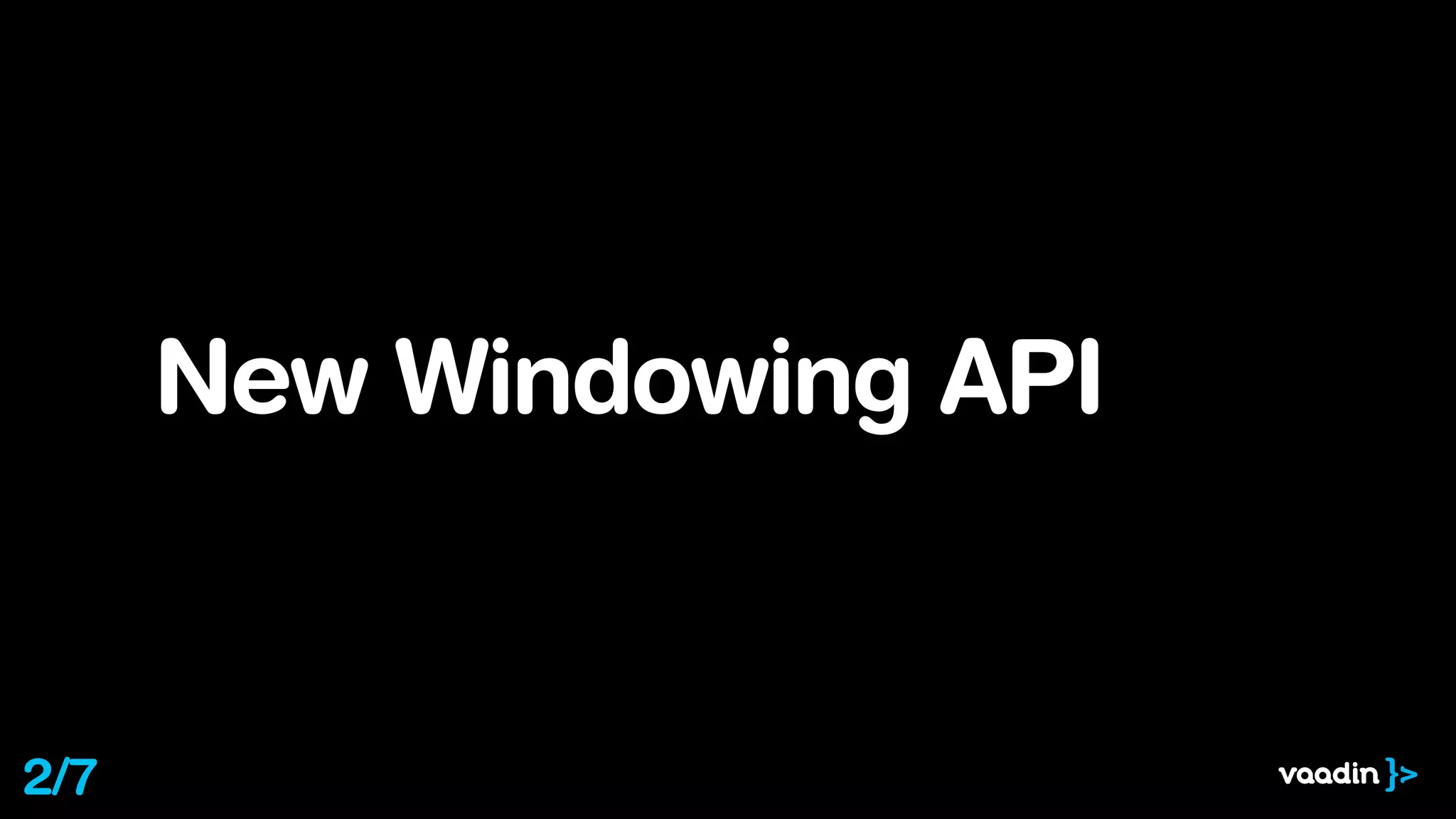 New Windowing API
2/7
 