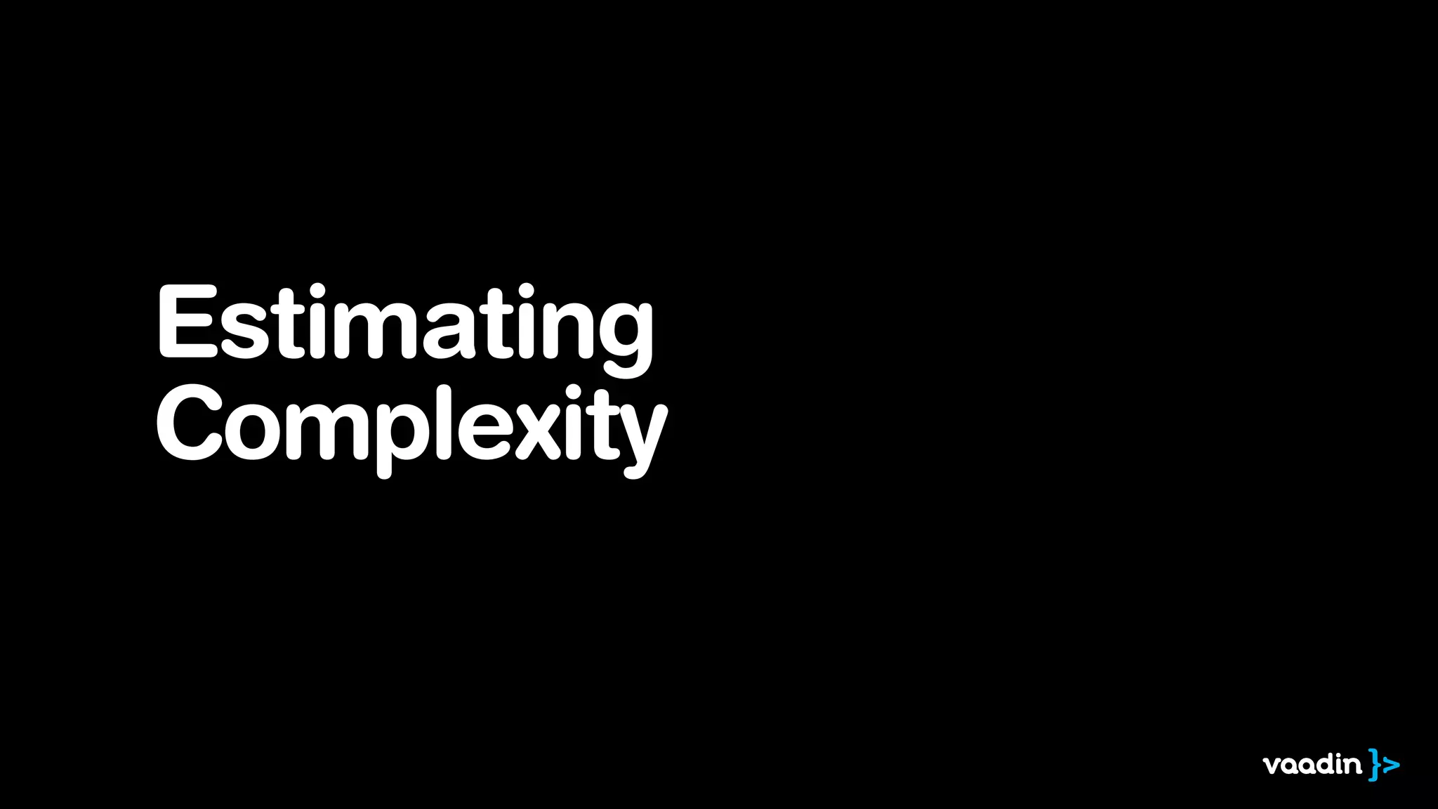 Estimating
Complexity

 