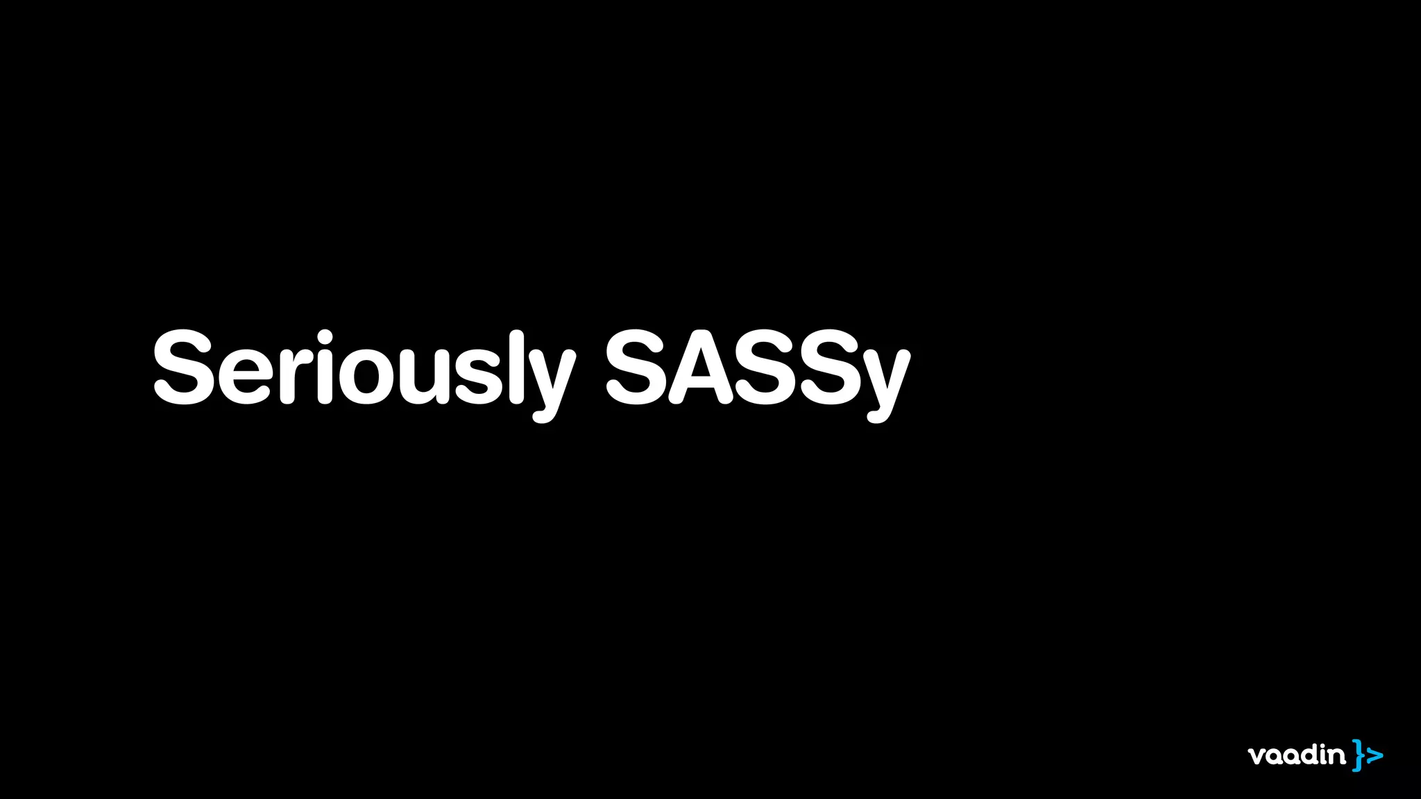 Seriously SASSy

 