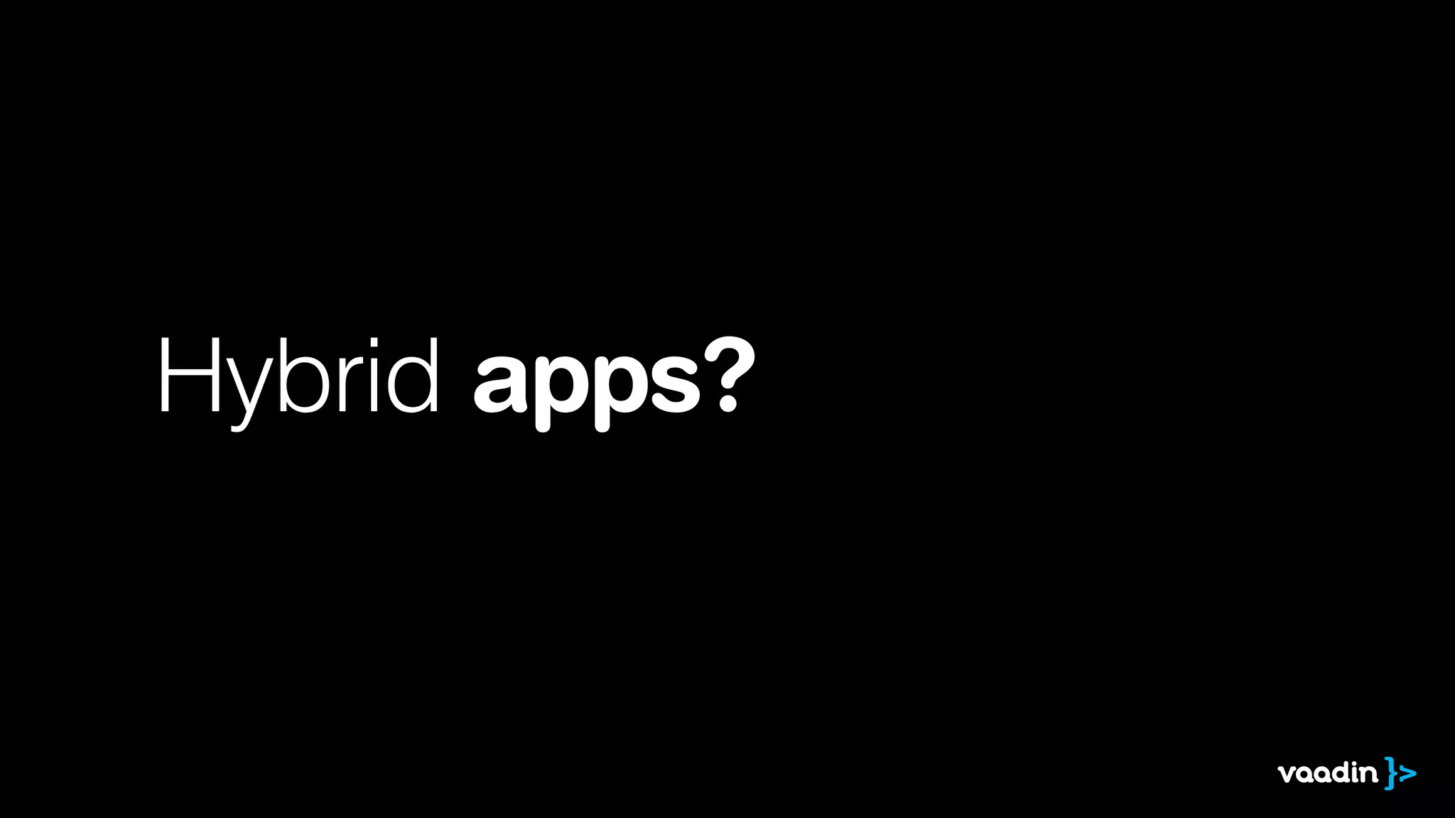 Hybrid apps?

 