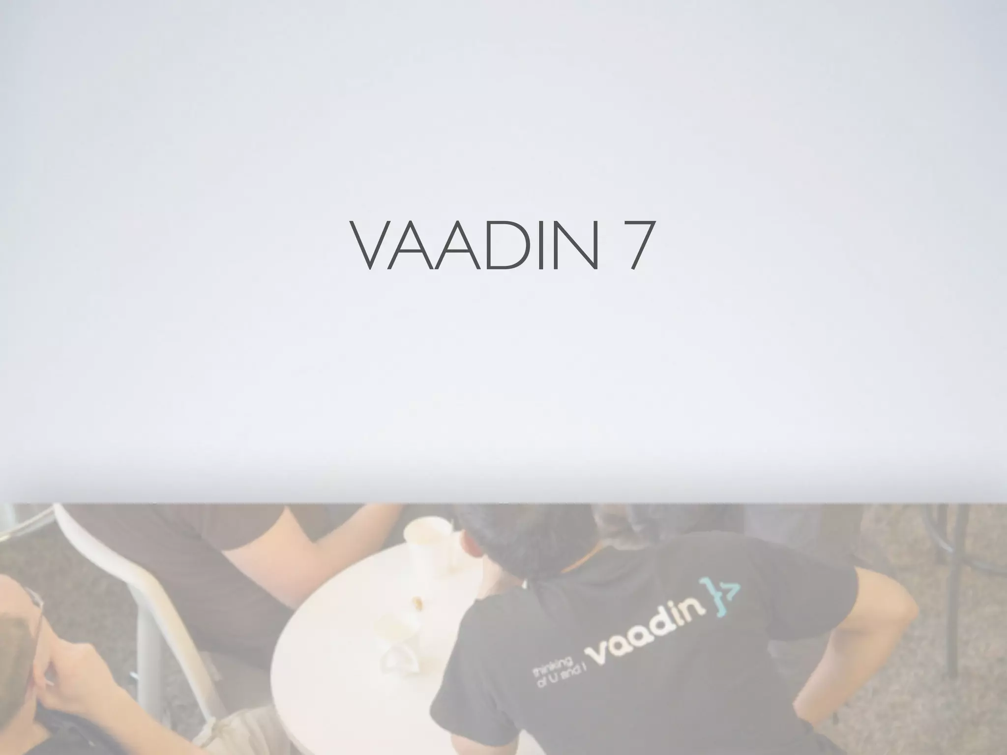 VAADIN 7 
 