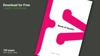 Download for Free
      vaadin.com/book




-93-
    1970
        -1




701




      728 pages
      PDF, ePub, HTML
 