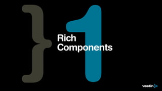 1
Rich
Components
 