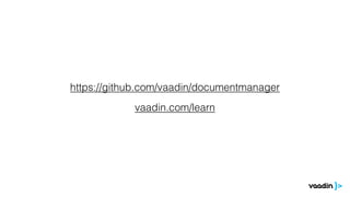 https://github.com/vaadin/documentmanager
            vaadin.com/learn
 