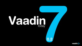 7
Vaadin
    today



            0.2
 