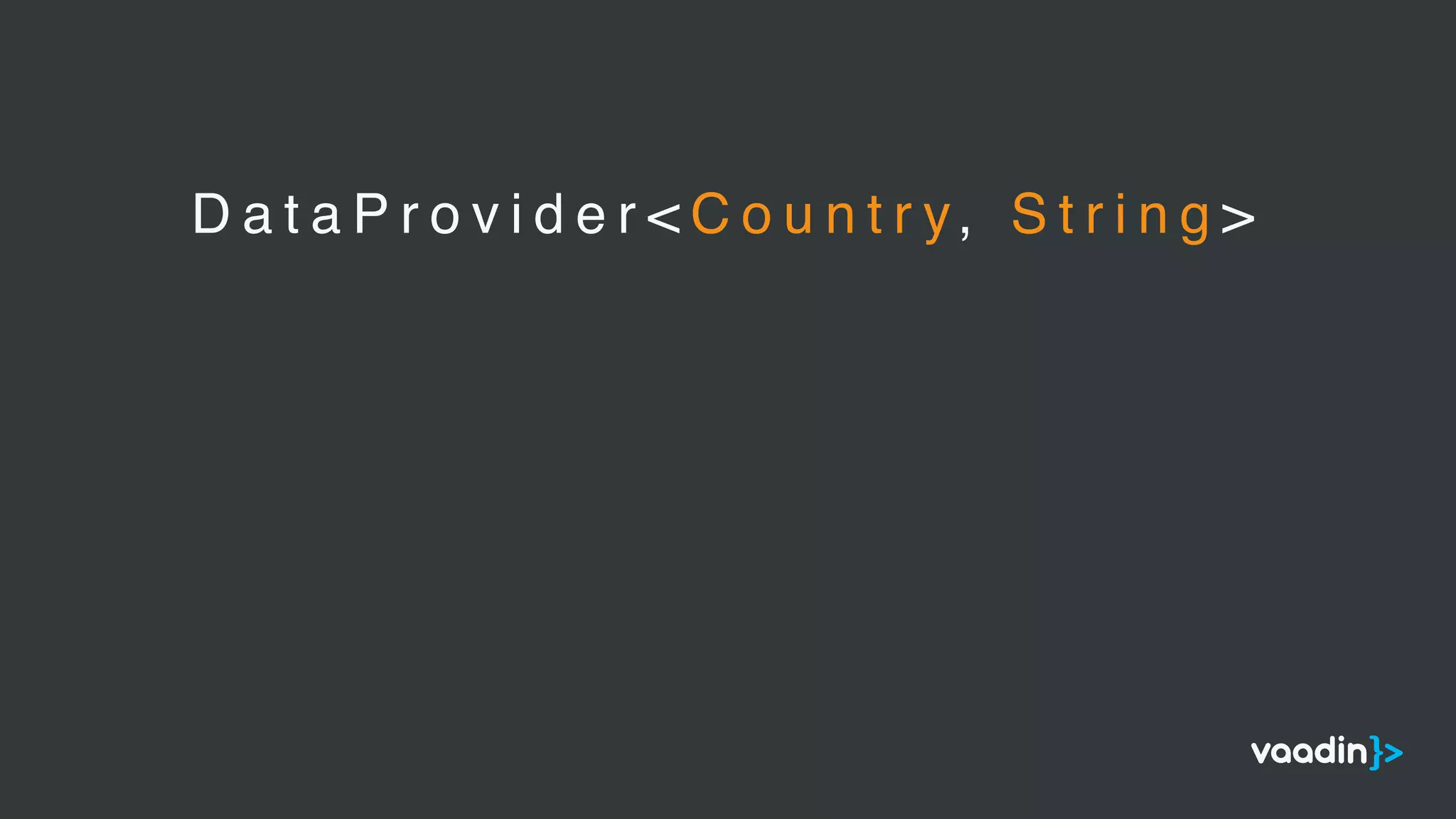 D a t a P r o v i d e r < C o u n t r y, S t r i n g >
 