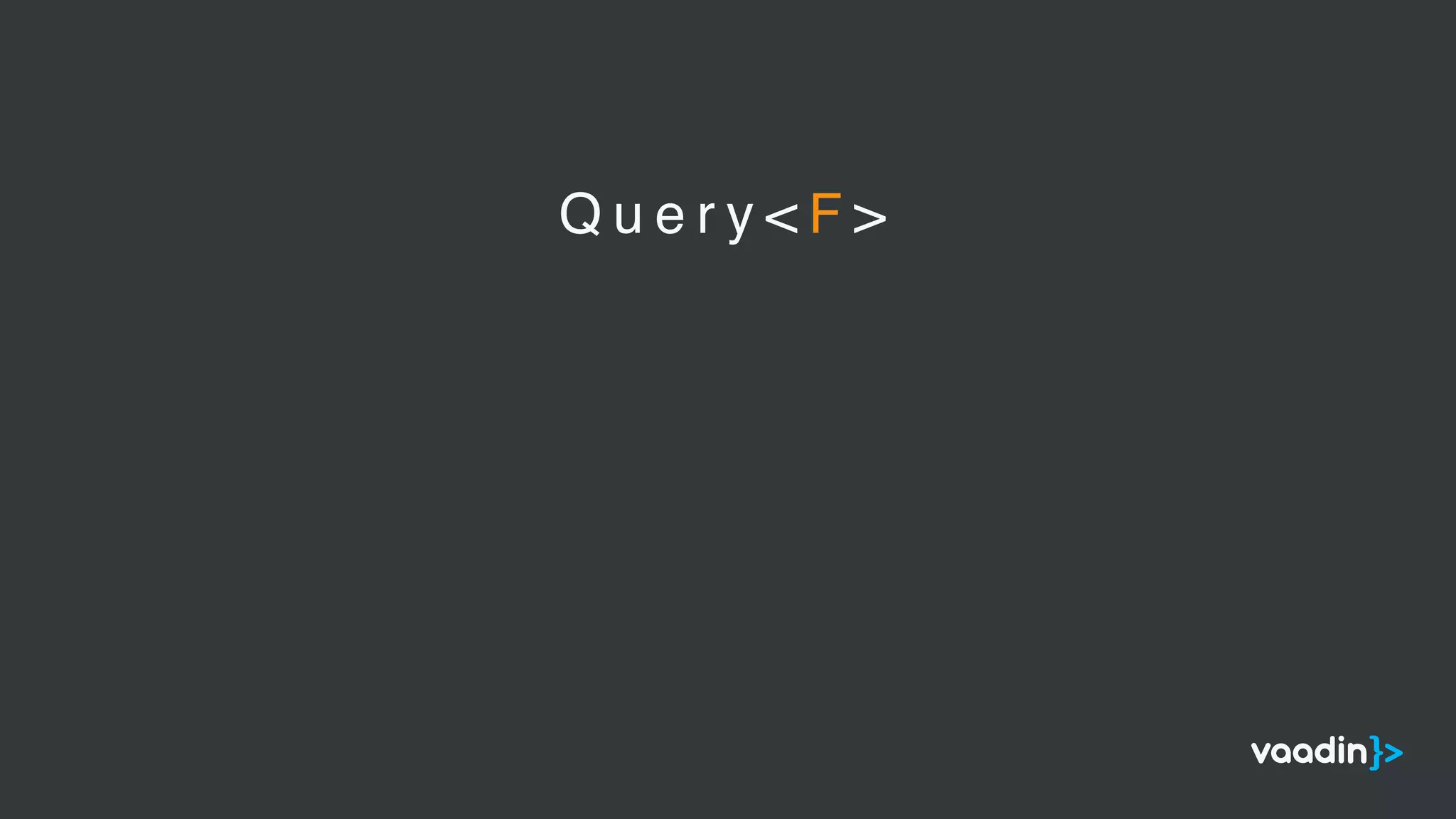 Q u e r y < F >
 