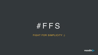 # F F S
FIGHT FOR SIMPLICITY ;)
 