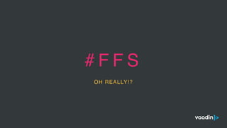 # F F S
OH REALLY!?
 