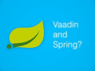 Vaadin
and 
Spring?
 