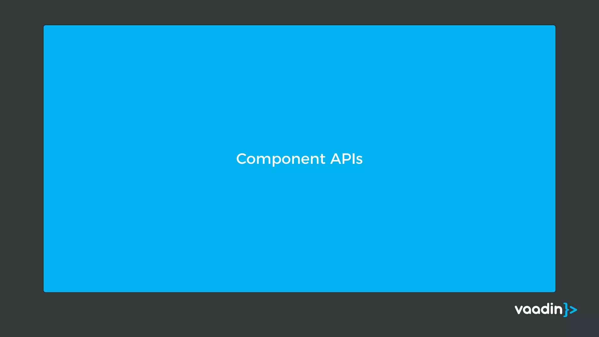 Component APIs
 