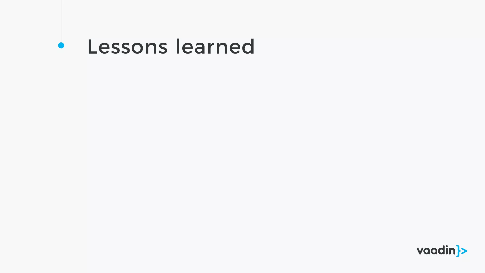 Lessons learned
 