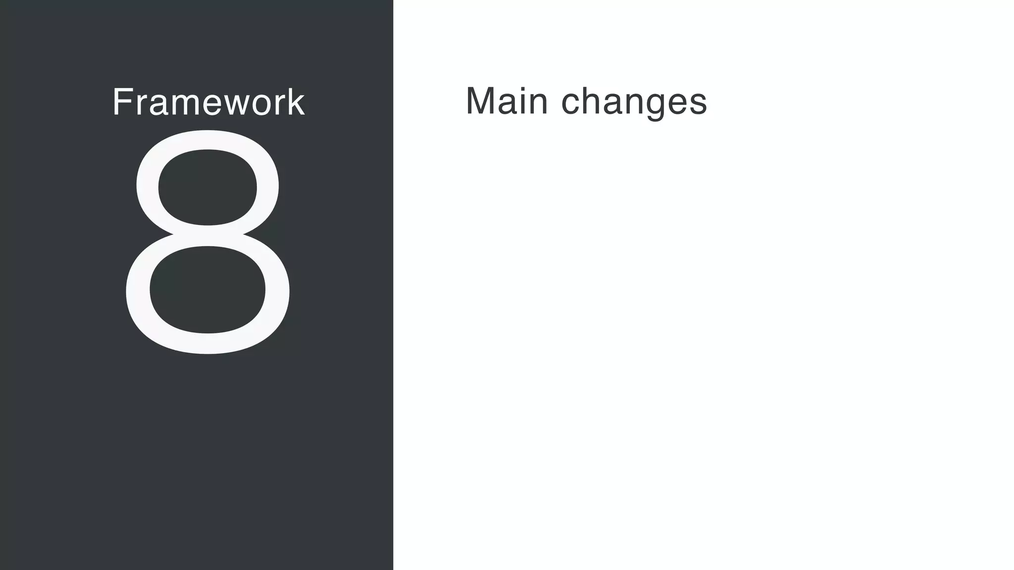Framework
8
Vaadin Elements
• Web Components 
A new, major standard to create
components for the Web 
“Custom tags for HTML”
• Vaadin Elements 
High-quality UI components for
users of client-side frameworks
such as Angular, ionic …
• A new generation of UI
components to be used also with
future versions of the Vaadin
server-side framework
Main changes
 