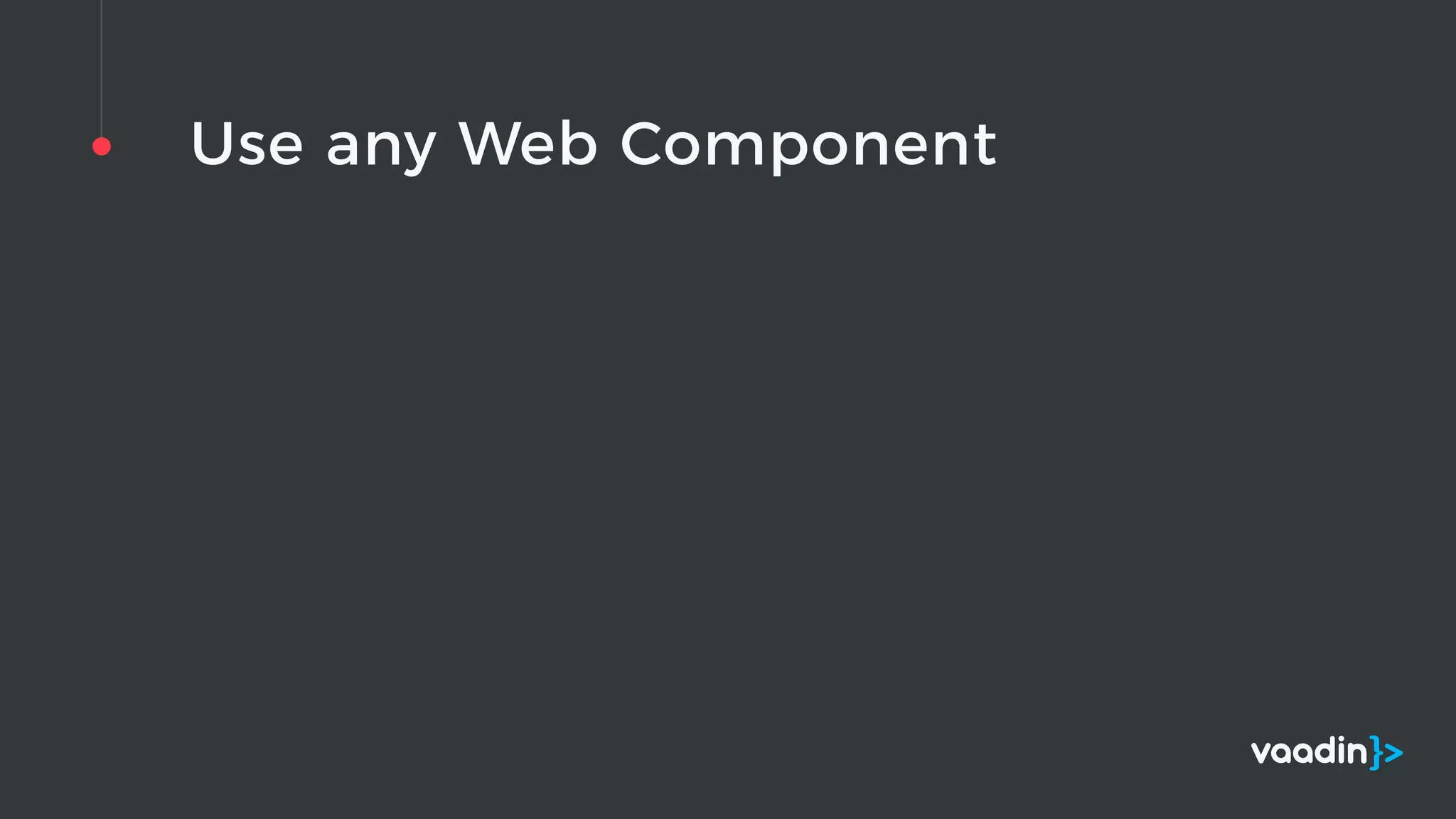 Use any Web Component
 