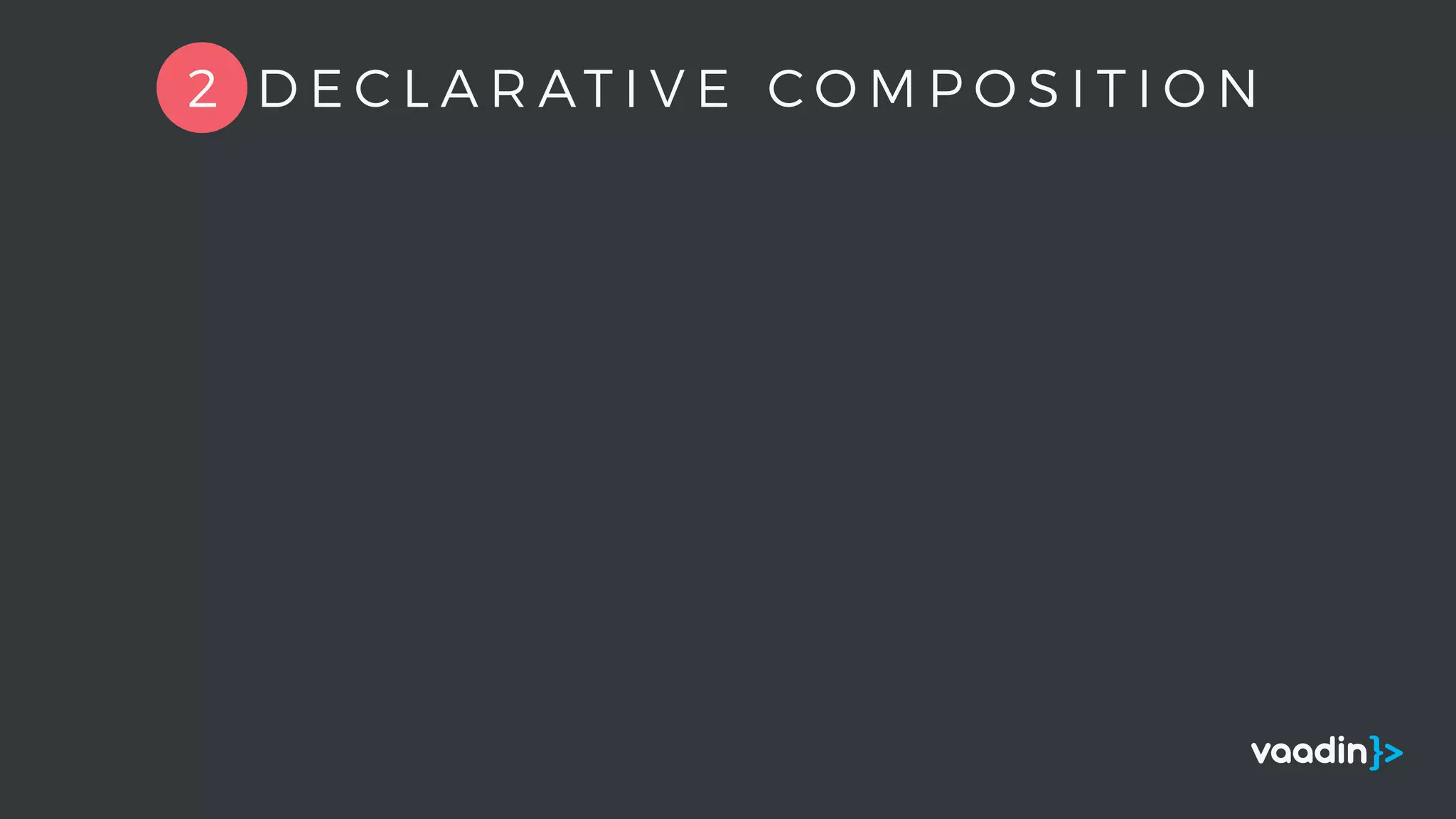2 D E C L A R AT I V E C O M P O S I T I O N
 