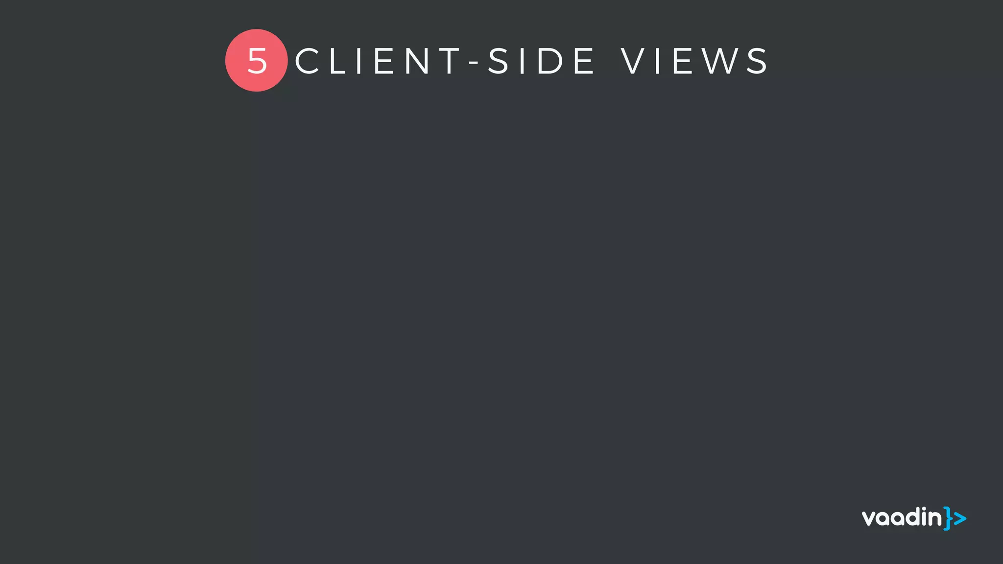 5 C L I E N T - S I D E V I E W S
 