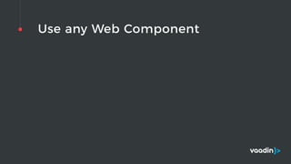 Use any Web Component
 