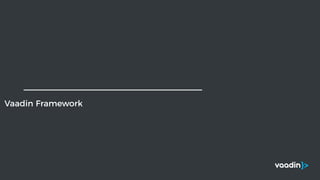 Vaadin Framework
 