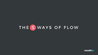 T H E 5 W A Y S O F F L O W
 