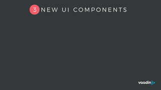 3 N E W U I C O M P O N E N T S
 