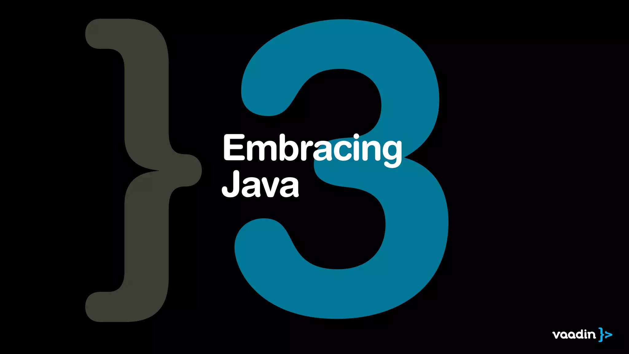3

Embracing
Java

 