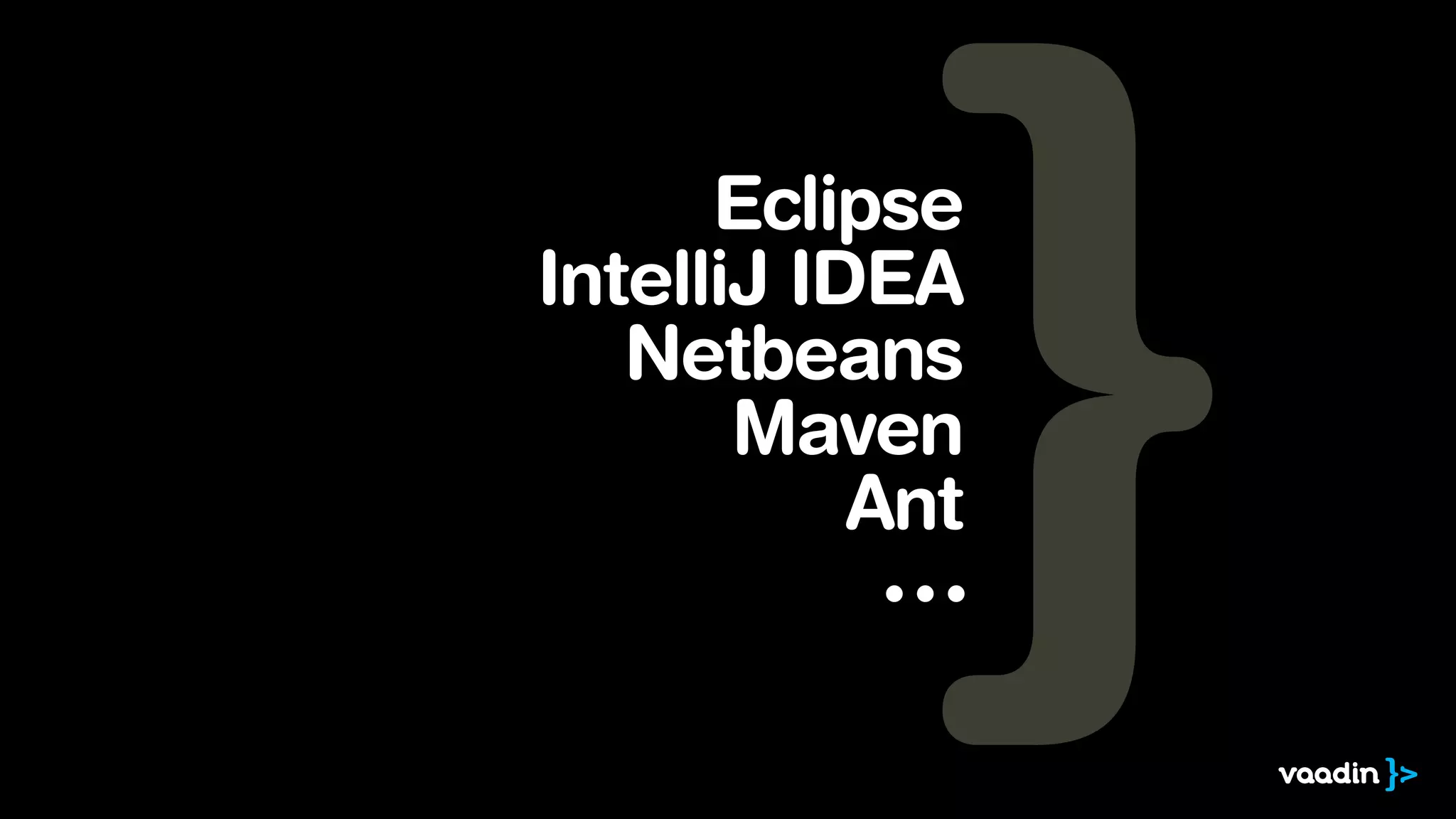 Eclipse
IntelliJ IDEA
Netbeans
Maven
Ant
ŁŁŁ

 