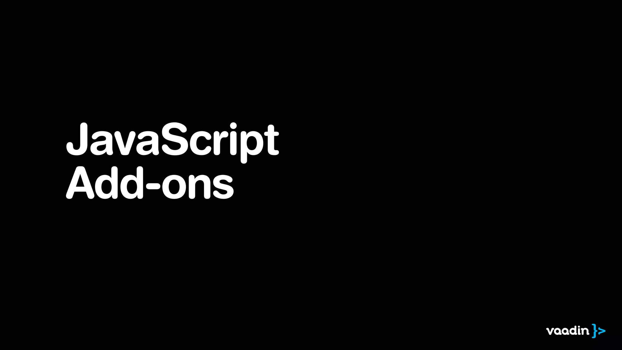 JavaScript
Add-ons

 
