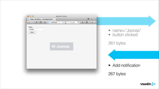 • name=”Joonas”
• button clicked
!

261 bytes

• Add notification
!

267 bytes 

 