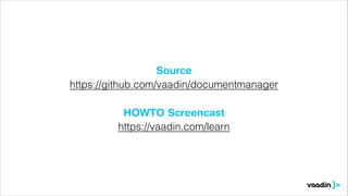 Source
https://github.com/vaadin/documentmanager
HOWTO Screencast
https://vaadin.com/learn

 