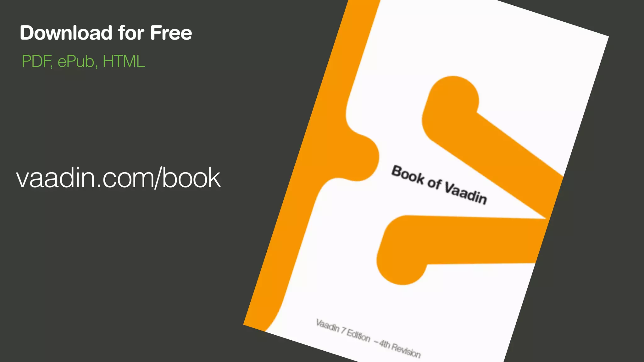Download for Free
vaadin.com/book
PDF, ePub, HTML
 