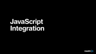 JavaScript
Integration
 