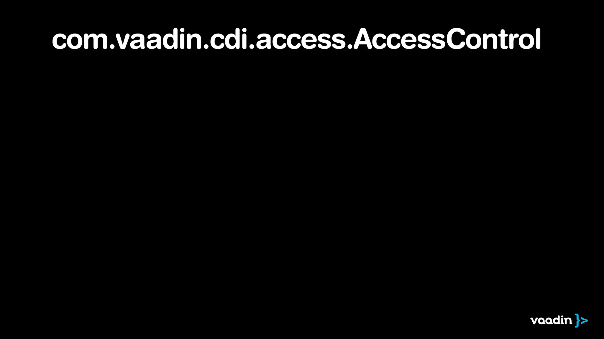 com.vaadin.cdi.access.AccessControl 
 
