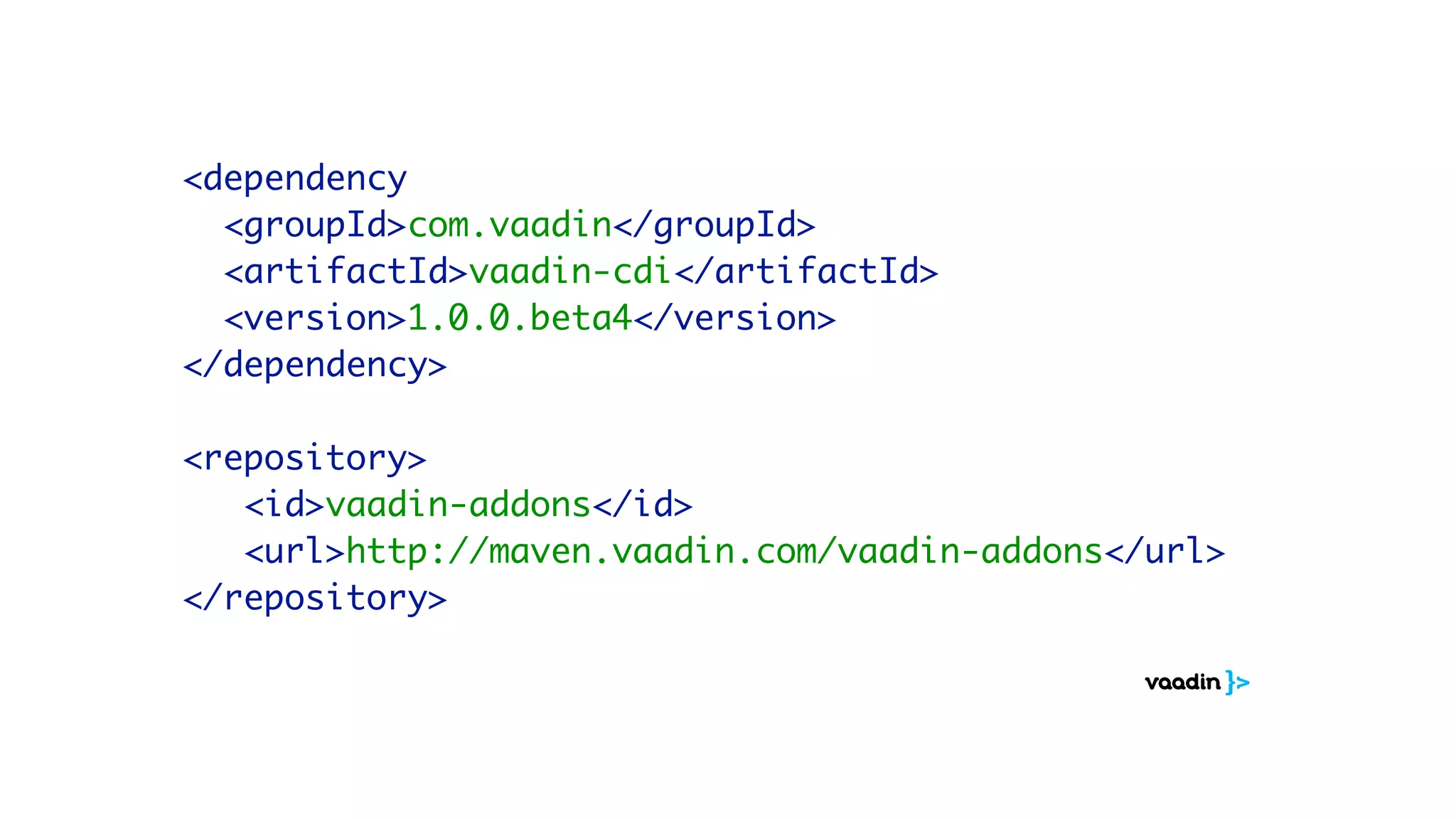 <dependency 
<groupId>com.vaadin</groupId> 
<artifactId>vaadin-cdi</artifactId> 
<version>1.0.0.beta4</version> 
</dependency> 
! 
<repository> 
<id>vaadin-addons</id> 
<url>http://maven.vaadin.com/vaadin-addons</url> 
</repository> 
 