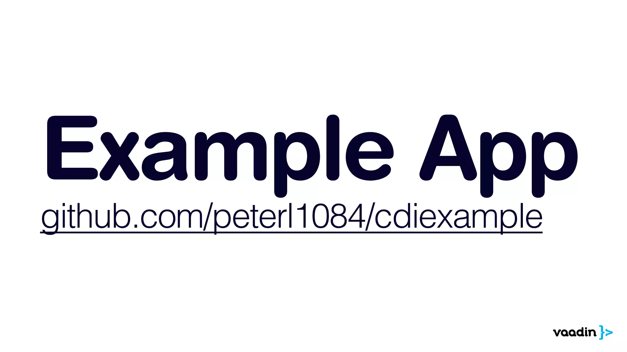 Example App 
github.com/peterl1084/cdiexample 
 