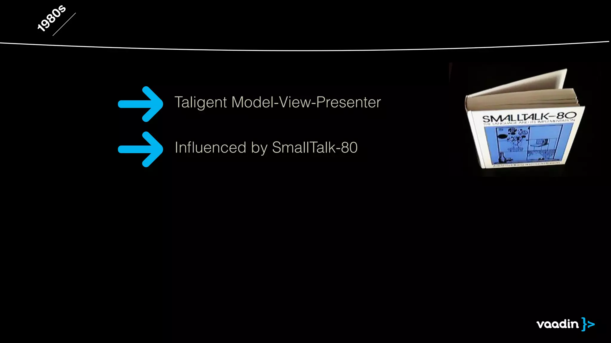 1980s 
Taligent Model-View-Presenter 
Influenced by SmallTalk-80 
 